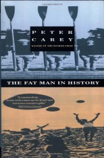 The Fat Man in History - Peter Carey