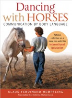 Dancing with Horses: Communication with Body Language - Klaus Ferdinand Hempfling, Kristina McCormack