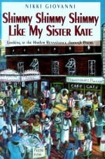 Shimmy Shimmy Shimmy Like My Sister Kate: Looking At The Harlem Renaissance Through Poems - Nikki Giovanni