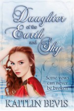 Daughter of the Earth and Sky - Kaitlin Bevis