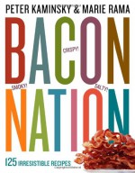 Bacon Nation: 125 Irresistable Recipes - Peter Kaminsky