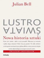 Lustro świata : nowa historia sztuki - Julian Bell