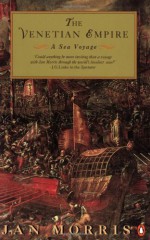 The Venetian Empire: A Sea Voyage - Jan Morris