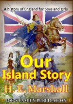 Our Island Story, A History of England for Boys and Girls(Illustrated) - Henrietta Elizabeth Marshall, Bowizz Joe