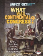 What Was the Continental Congress?: And Other Questions About the Declaration of Independence (Six Questions of American History) - Candice F. Ransom