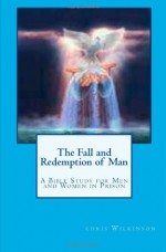 The Fall and Redemption of Man: A Bible Study for Men and Women in Prison - Chris Wilkinson