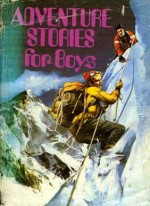 Adventure Stories for Boys - Paul Sharp, Donne Avenell, Robert Bateman, Harry Harrison, Fielden Hughes, James Kenner, W. McNeilly, L.J. White