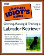 The Complete Idiot's Guide to Labrador Retrievers - Joel Walton, Eve Adamson
