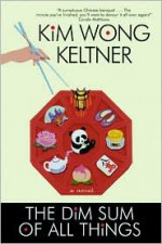 The Dim Sum of All Things - Kim Wong Keltner