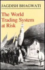 The World Trading System at Risk - Jagdish N. Bhagwati