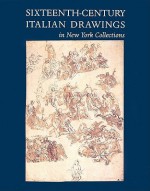 Sixteenth Century Italian Drawings In New York Collections - William M. Griswold, Linda Wolk-Simon