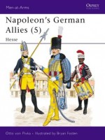 Napoleon's German Allies (5): Hessen-Darmstadt and Hessen-Kassel - Otto von Pivka, Bryan Fosten