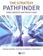 The Strategy Pathfinder: Core Concepts and Micro-Cases - Duncan Angwin, Chris Smith, Stephen Cummings