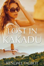 Lost In Kakadu - Kendall Talbot