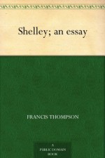 Shelley; an essay - Francis Thompson