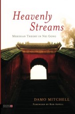 Heavenly Streams - Meridian Theory in Nei Gong - Damo Mitchell