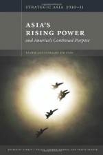 Strategic Asia 2010-11: Asia's Rising Power and America's Continued Purpose - Ashley J. Tellis, Andrew Marble, Travis Tanner