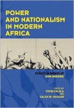 Power and Nationalism in Modern Africa: Essays in Honor of Don Ohadike - Toyin Falola