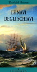 Le navi degli schiavi - Thorkild Hansen, Birte Lund, Maria Valeria D'Avino, Goffredo Fofi