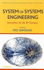 System of Systems Engineering: Innovations for the Twenty-First Century (Wiley Series in Systems Engineering and Management) - Mohammad Jamshidi