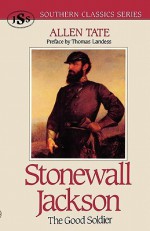 Stonewall Jackson: The Good Soldier - Allen Tate