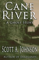 Cane River: A Ghost Story - Scott A. Johnson