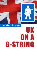 UK on a G-String (Travel) - Justin Brown