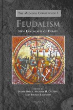 Feudalism: New Landscapes of Debate - Sverre Bagge, Michael H. Gelting, Thomas Lindkvist