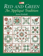 Red and Green: An Applique Tradition - Jeana Kimball, Barbara Tourtillotte, Stephanie Benson