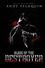 Blade of the Destroyer: The Last Bucelarii Book I (Volume 1) - Andy Peloquin