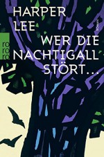 Wer die Nachtigall stört ... - Harper Lee, Nikolaus Stingl, Felicitas von Lovenberg, Claire Malignon