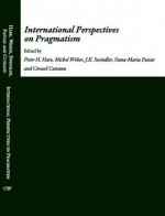 International Perspectives on Pragmatism - Peter H. Hare, Michel Weber, J.K. Swindler, Oana-Maria Pastae, Cerasel Cuteanu