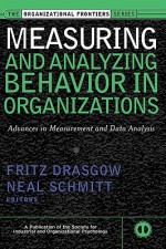 Measuring & Analyzing Behavior in Organizations: Advances in Measurement & Data Analysis - Fritz Drasgow, Neal Schmitt