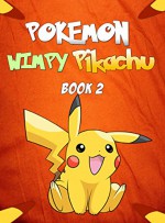 Pokemon Go: Strange Origins of the Wimpy Pikachu 2: (An Unofficial Pokemon Book) (Pokemon Pikachu) - Red Smith