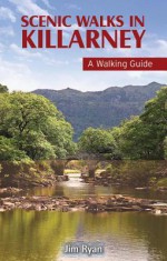 Scenic Walks in Killarney: A Walking Guide - Jim Ryan