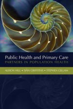 Public Health and Primary Care - Sian Griffiths, Stephen Gillam, Alison Hill