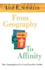 From Geography to Affinity - Lyle E. Schaller