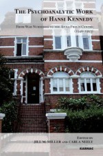 The Psychoanalytic Work of Hansi Kennedy: From War Nurseries to the Anna Freud Centre (1940-1993) - Jill Miller, Carla Neely