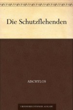 Die Schutzflehenden (German Edition) - Aischylos