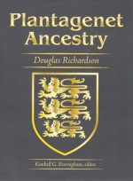 Plantagenet Ancestry: A Study in Colonial and Medieval Families - Douglas Richardson