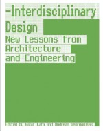 Interdisciplinary Design: New Lessons from Architecture and Engineering - Hanif Kara, Andreas Georgoulias