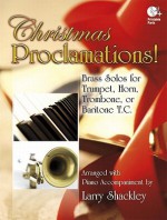 Christmas Proclamations!: Brass Solos for Trumpet, Horn, Trombone, or Baritone T.C. [With CD] - Larry Shackley