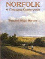 Norfolk: A Changing Countryside 1780-1914 - Susanna Wade Martins