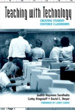 Teaching with Technology: Creating Student-Centered Classrooms - Cathy Ringstaff, David C. Dwyer