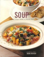 Soup: Superb Ways with a Classic Dish - Debra Mayhew