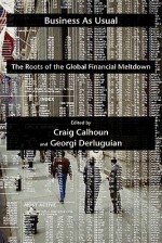 Business as Usual: The Roots of the Global Financial Meltdown - Craig J. Calhoun