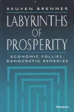 Labyrinths of Prosperity: Economic Follies, Democratic Remedies - Reuven Brenner