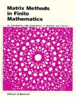 Matrix Methods in Finite Mathematics: An Introduction with Applications to Business and Industry - Steven C. Althoen, Robert J. Bumcrot