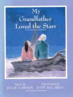 My Grandfather Loved the Stars - Julie Lawson