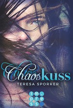 Chaoskuss (Die Chaos-Reihe 1) - Teresa Sporrer